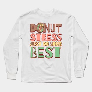 Donut Stress Just Do Your Best Long Sleeve T-Shirt